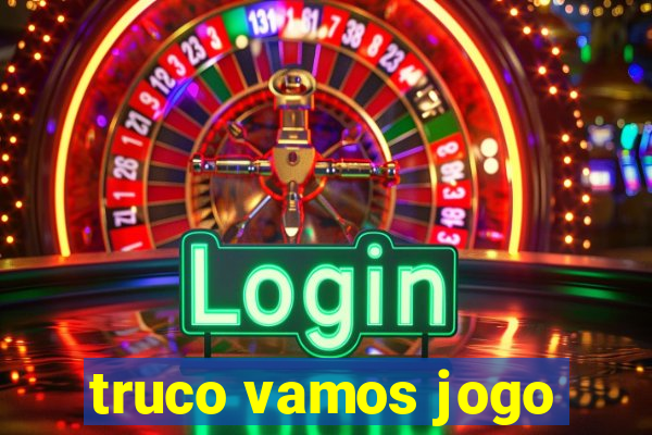 truco vamos jogo
